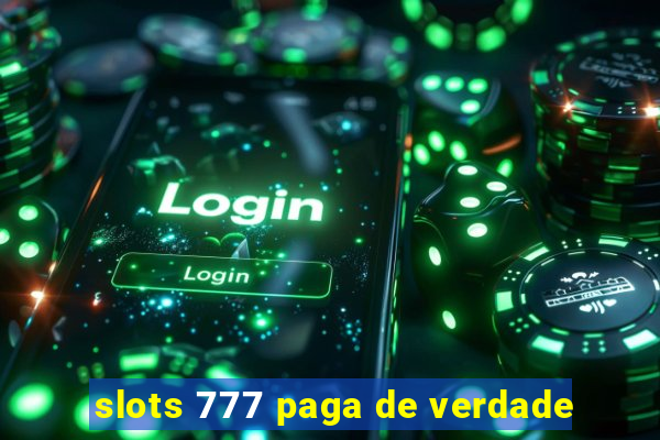 slots 777 paga de verdade